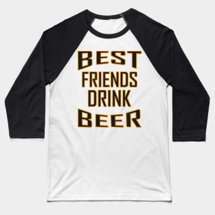 BEST FRIENDS DRINK BEER Baseball T-Shirt